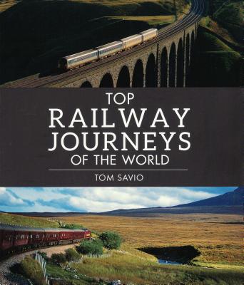 Top Railway Journeys of the World By Tom Savio Cover Image