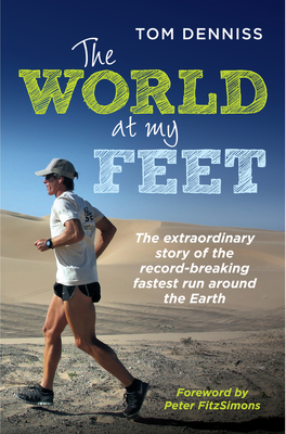 The World at My Feet: The Extraordinary Story of the Record-Breaking Fastest Run Around the Earth cover