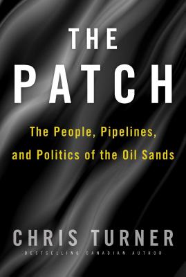 The Patch: The People, Pipelines, and Politics of the Oil Sands By Chris Turner Cover Image