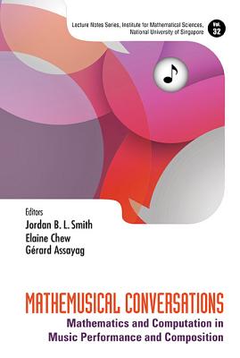 Mathemusical Conversations: Mathematics and Computation in Music Performance and Composition (Lecture Notes Series #32) By Elaine Chew (Editor), Gerard Assayag (Editor), Jordan B. L. Smith (Editor) Cover Image