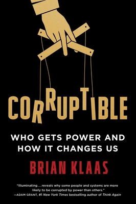 Corruptible: Who Gets Power and How It Changes Us Cover Image