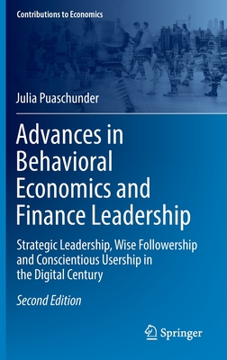 Advances in Behavioral Economics and Finance Leadership: Strategic Leadership, Wise Followership and Conscientious Usership in the Digital Century (Contributions to Economics) Cover Image