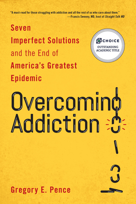 Overcoming Addiction: Seven Imperfect Solutions and the End of America's Greatest Epidemic Cover Image