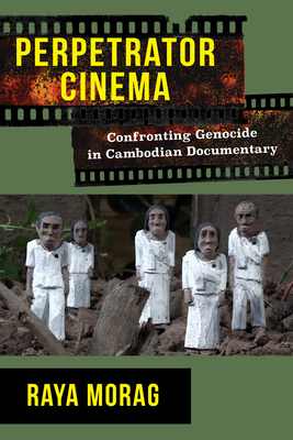 Perpetrator Cinema: Confronting Genocide in Cambodian Documentary (Nonfictions) Cover Image