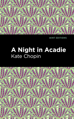 A Night in Acadie (Mint Editions (Short Story Collections and Anthologies))