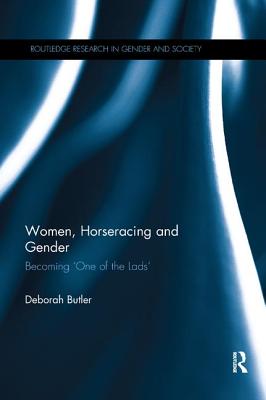 Women, Horseracing and Gender: Becoming 'One of the Lads' (Routledge Research in Gender and Society) Cover Image