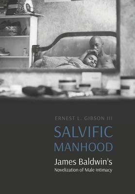 Salvific Manhood: James Baldwin's Novelization of Male Intimacy (Expanding Frontiers: Interdisciplinary Approaches to Studies of Women, Gender, and Sexuality)