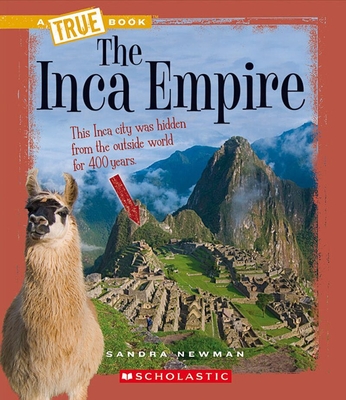 The Inca Empire (A True Book: Ancient Civilizations) By Sandra Newman Cover Image