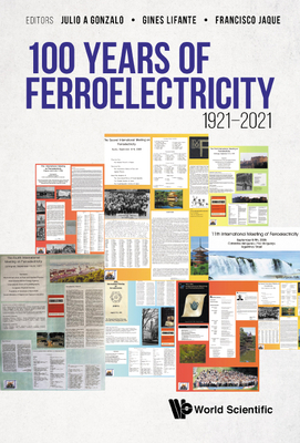 100 Years of Ferroelectricity 1921-2021 By Julio A. Gonzalo (Editor), Francisco Jaque (Editor), Gines Lifante (Editor) Cover Image
