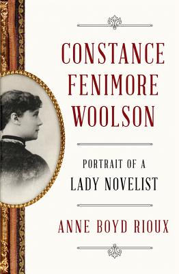 Constance Fenimore Woolson: Portrait of a Lady Novelist