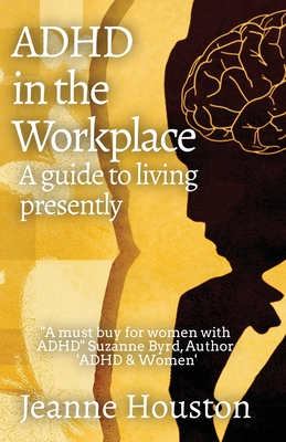 ADHD in the Workplace: A Guide to Living Presently: A Guide to Living Presently Cover Image