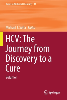 Hcv: The Journey from Discovery to a Cure: Volume I (Topics in Medicinal Chemistry #31) By Michael J. Sofia (Editor) Cover Image
