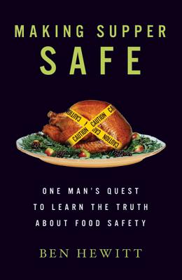 Making Supper Safe: One Man's Quest to Learn the Truth about Food Safety