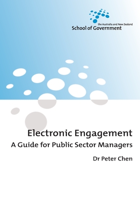 Electronic Engagement: A Guide for Public Sector Managers By Peter Chen Cover Image