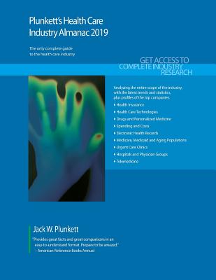 Plunkett's Health Care Industry Almanac 2019: Health Care Industry Market Research, Statistics, Trends and Leading Companies By Jack W. Plunkett Cover Image