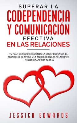 Superar la Codependencia y Comunicación Efectiva en las Relaciones: Tu plan de Recuperación de la Codependencia, el Abandono, el Apego y la Ansiedad e (Paperback) | Hooked Superar la Codependencia y Comunicación Efectiva en las Relaciones: Tu plan de Recuperación de la Codependencia, el Abandono, el Apego y la Ansiedad e (Paperback) | Hooked
