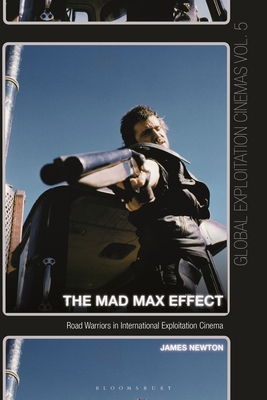 The Mad Max Effect: Road Warriors in International Exploitation Cinema (Global Exploitation Cinemas)