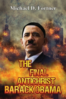 The Final Antichrist Barack Obama (Bible Prophecy Revealed #5) By Michael D. Fortner Cover Image