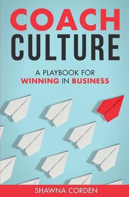 Coach Culture: A Playbook for Winning in Business Cover Image