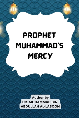 Prophet Muhammad's Mercy By Dr Mohammad Bin Abdullah Al-Laboon Cover Image