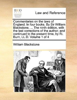 Commentaries on the laws of England. In four books. By Sir William Blackstone, ... The ninth edition, with the last corrections of the author; and con