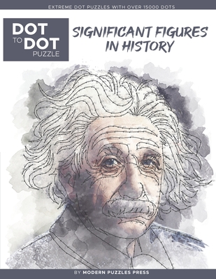 Significant Figures in History - Dot to Dot Puzzle (Extreme Dot Puzzles with over 15000 dots) by Modern Puzzles Press: Extreme Dot to Dot Books for Ad By Catherine Adams Cover Image