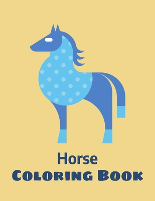 Horse Coloring Book: Coloring Toy Gifts for Toddlers, Kids Ages 4-8, Girls  4-8 8-12 or Adult Relaxation - Cute Easy and Relaxing Realistic (Paperback)