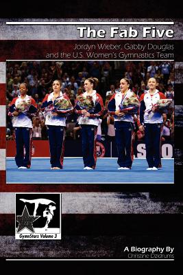 The Fab Five: Jordyn Wieber, Gabby Douglas, and the U.S. Women's Gymnastics Team: GymnStars Volume 3