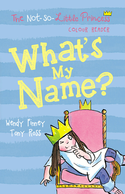 What's My Name? (The Not-So-Little Princess Colour Readers #1)