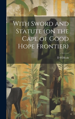 With Sword and Statute (on the Cape of Good Hope Frontier) Cover Image