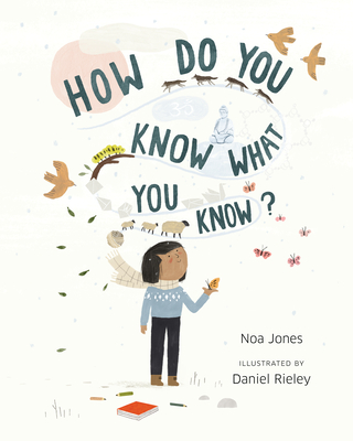 How Do You Know What You Know? By Noa Jones, Daniel Rieley (Illustrator) Cover Image