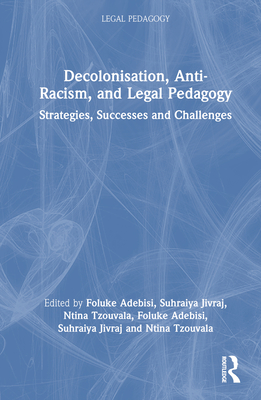 Decolonisation, Anti-Racism, and Legal Pedagogy: Strategies, Successes, and Challenges Cover Image