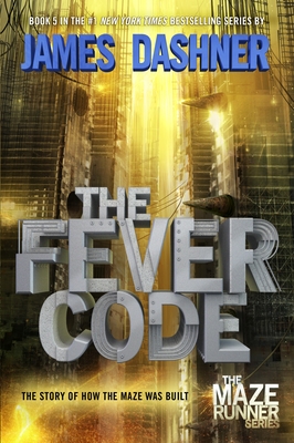 The Fever Code (Maze Runner, Book Five; Prequel) (The Maze Runner Series #5)