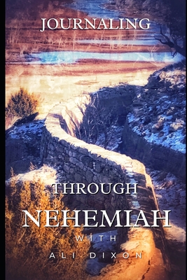 Journaling Through Nehemiah: KJV By Ali Dixon Cover Image
