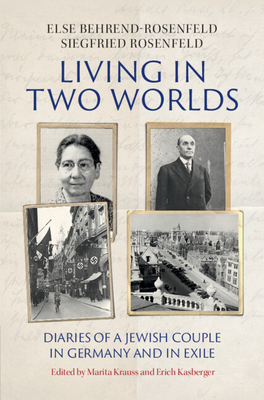 Living in Two Worlds: Diaries of a Jewish Couple in Germany and in Exile By Else Behrend-Rosenfeld, Siegfried Rosenfeld, Marita Krauss (Editor) Cover Image
