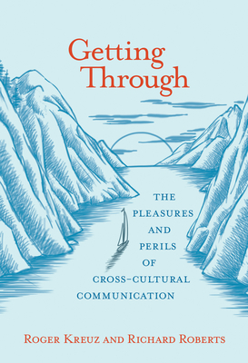 Getting Through: The Pleasures and Perils of Cross-Cultural Communication Cover Image