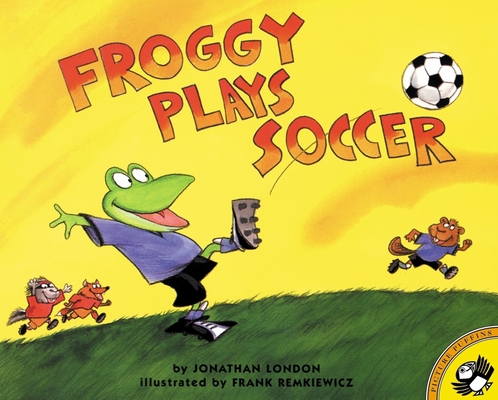 Froggy Plays Soccer By Jonathan London, Frank Remkiewicz (Illustrator) Cover Image
