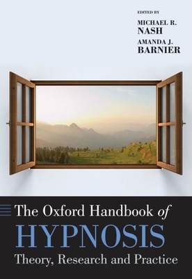 The Oxford Handbook of Hypnosis (Oxford Handbooks) By Michael Nash (Editor), Amanda Barnier (Editor) Cover Image