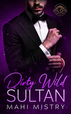 Dirty Wild Sultan: A Steamy and Erotic Billionaire Royal Romance By Mahi Mistry Cover Image