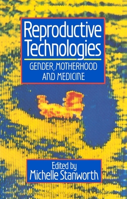 Reproductive Technologies: Gender, Motherhood and Medicine (Feminist Perspectives)