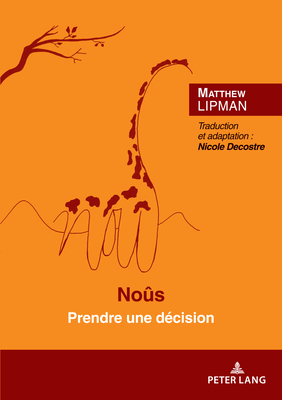 Noûs; Prendre une décision Préface de Marcel Voisin By Matthew Lipman (Based on a Book by), Nicole Decostre (Editor) Cover Image