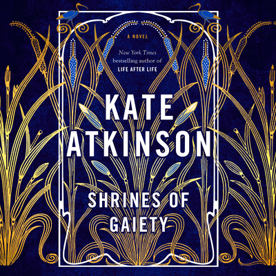 Shrines of Gaiety: A Novel By Kate Atkinson Cover Image