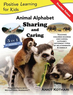 Animal Alphabet Sharing and Caring: 5-in-1 book teaching children important concepts of Sharing, Caring, Alphabet, Animals and Relationships (Positive Learning for Kids #2) By Ankit Kothari Cover Image