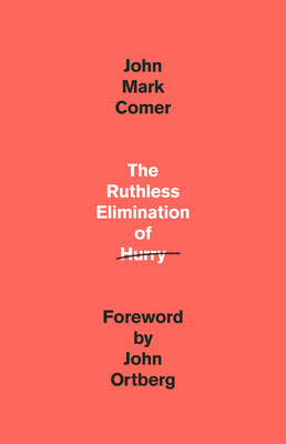 The Ruthless Elimination of Hurry: How to Stay Emotionally Healthy and Spiritually Alive in the Chaos of the Modern World Cover Image