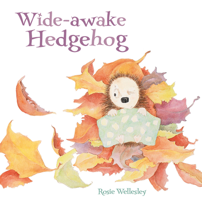 The Wide Awake Hedgehog By Rosie Wellesley Cover Image