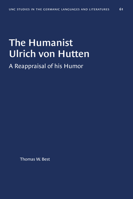 The Humanist Ulrich Von Hutten: A Reappraisal of His Humor (University of North Carolina Studies in Germanic Languages a #61) Cover Image