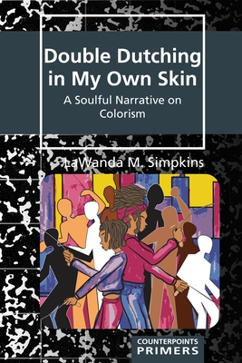Double Dutching in My Own Skin: A Soulful Narrative on Colorism (Counterpoints Primers #39)