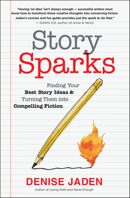 Story Sparks: Finding Your Best Story Ideas and Turning Them Into