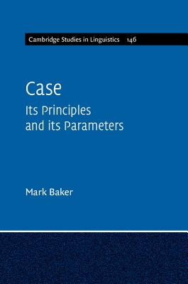 Case: Its Principles and Its Parameters (Cambridge Studies in Linguistics #146) Cover Image