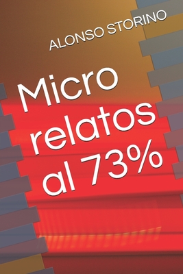Micro relatos al 73% By Alonso Storino Cover Image